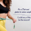 On a Diet and failed to reduce weight? Could any of this be the reason?
