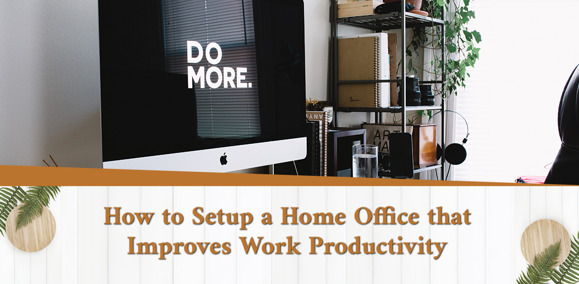 How to set up a Home Office that improves work productivity