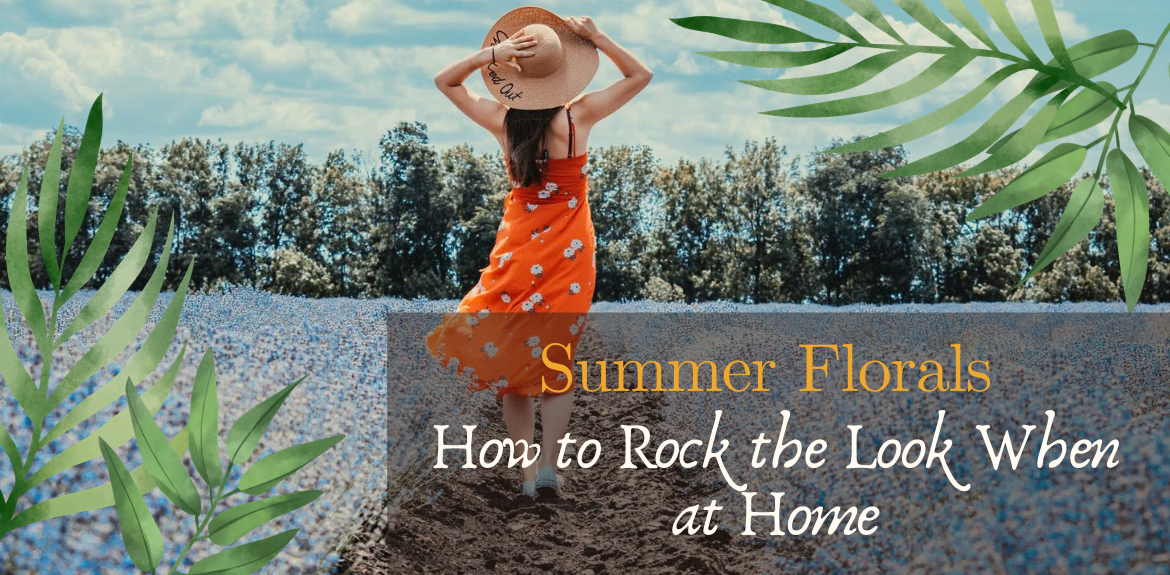 Summer Florals: How to Rock the Look When at Home